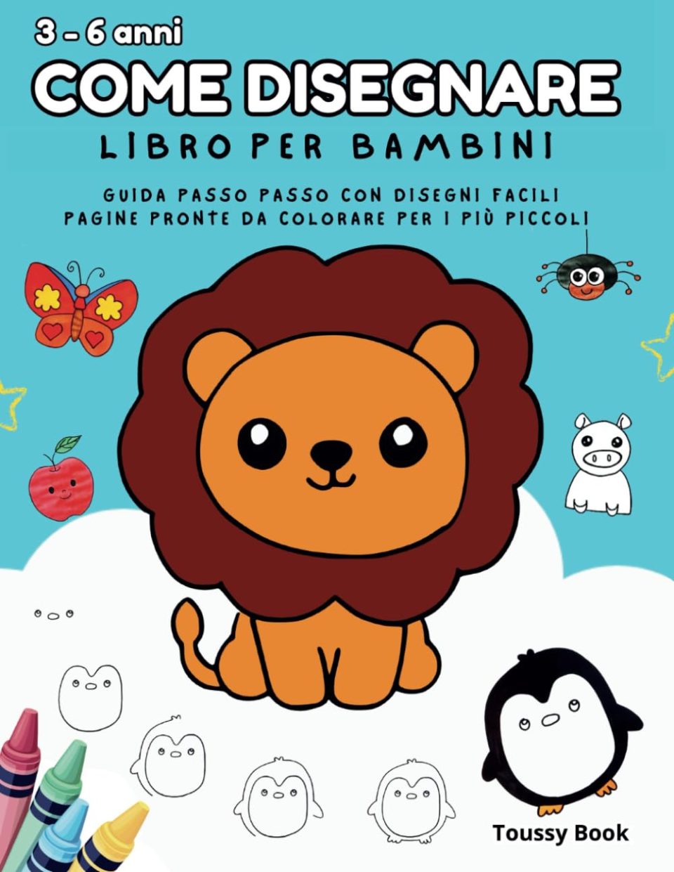 Come Disegnare, Libro per Bambini da 3 a 6 anni: Guida passo passo.